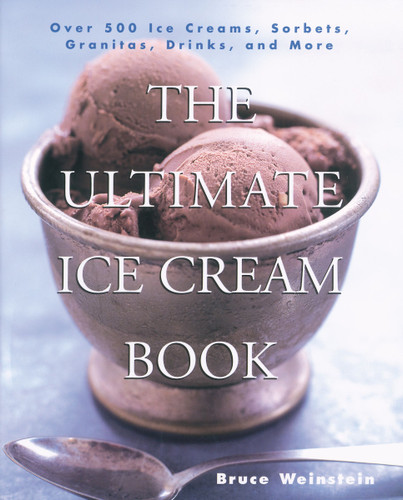 The Ultimate Ice Cream Book: Over 500 Ice Creams, Sorbets, Granitas, Drinks, And More book cover by Bruce Weinstein