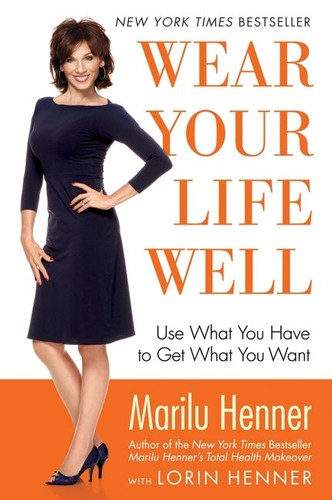 Wear Your Life Well: Use What You Have to Get What You Want book cover by Marilu Henner