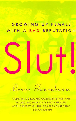 Slut!: Growing Up Female with a Bad Reputation book cover by Leora Tanenbaum