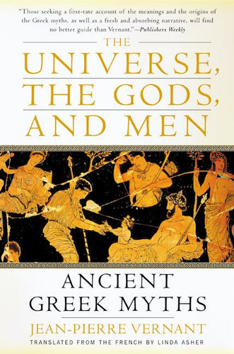 The Universe, the Gods, and Men: Ancient Greek Myths Told by Jean-Pierre Vernant book cover by Jean-Pierre Vernant