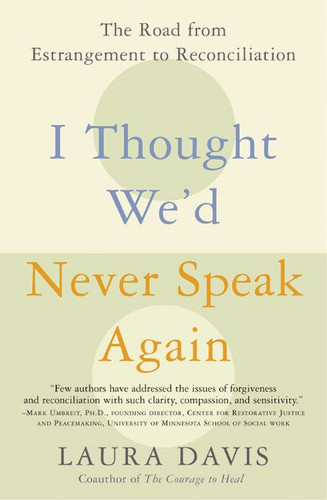 I Thought We'd Never Speak Again: The Road from Estrangement to Reconciliation book cover by Laura Davis