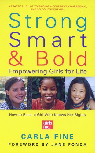 Strong, Smart, and Bold: Empowering Girls for Life (Foreword by Jane Fonda) book cover by Carla Fine