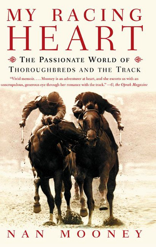 My Racing Heart: The Passionate World of Thoroughbreds and the Track book cover by Nan Mooney