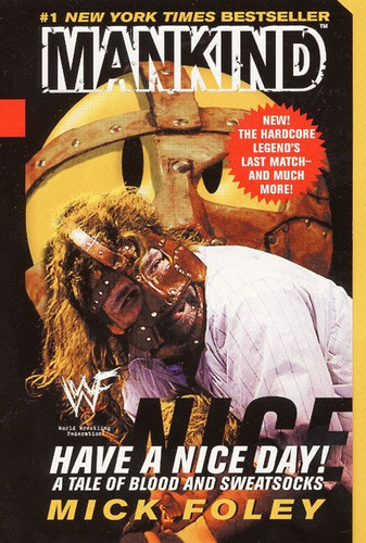 Have A Nice Day: A Tale of Blood and Sweatsocks book cover by Mick Foley, Mankind, WWF
