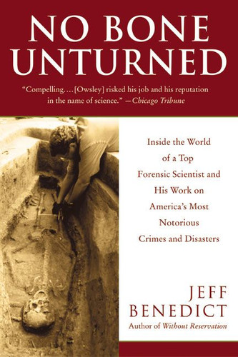 No Bone Unturned: Inside the World of a Top Forensic Scientist and His Work on America's Most Notorious Crimes and Disasters book cover by Jeff Benedict