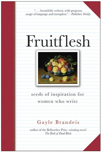 Fruitflesh: Seeds of Inspiration for Women Who Write book cover by Gayle Brandeis