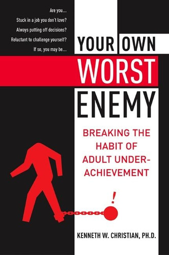 Your Own Worst Enemy: Breaking the Habit of Adult Underachievement book cover by Ken Christian