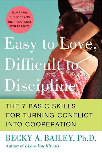 Easy to Love, Difficult to Discipline: The 7 Basic Skills for Turning Conflict into Cooperation book cover by Becky A. Bailey