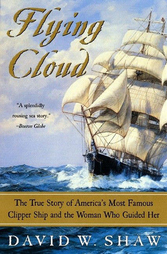 Flying Cloud: The True Story of America's Most Famous Clipper Ship and the Woman Who Guided Her book cover by David W. Shaw