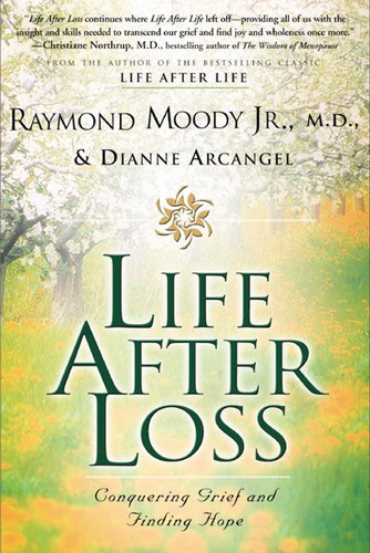 Life After Loss: Conquering Grief and Finding Hope book cover by Raymond Moody, Dianne Arcangel
