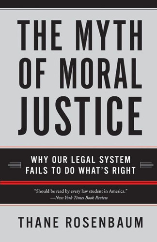 The Myth of Moral Justice: Why Our Legal System Fails to Do What's Right book cover by Thane Rosenbaum
