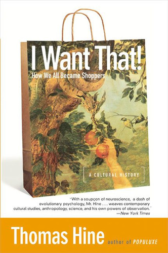 I Want That!: How We All Became Shoppers book cover by Thomas Hine