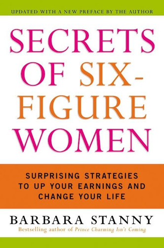Secrets of Six-Figure Women: Surprising Strategies to Up Your Earnings and Change Your Life book cover by Barbara Stanny