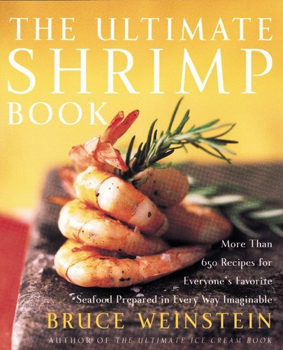 The Ultimate Shrimp Book: More than 650 Recipes for Everyone's Favorite Seafood Prepared in Every Way Imaginable (Ultimate Cookbooks #1) book cover by Bruce Weinstein