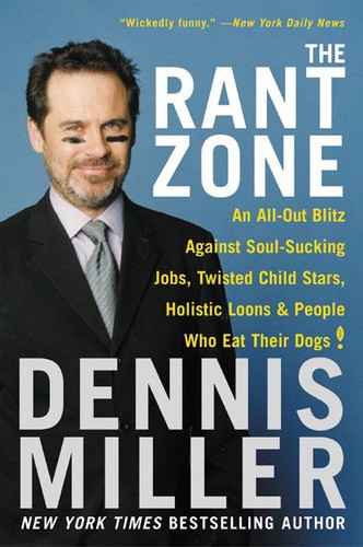 The Rant Zone: An All-Out Blitz Against Soul-Sucking Jobs, Twisted Child Stars, Holistic Loons, and People Who Eat Their Dogs! book cover by Dennis Miller