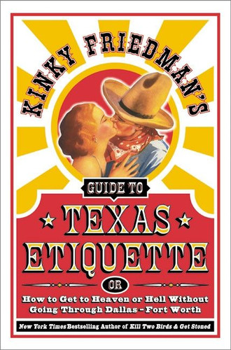 Kinky Friedman's Guide to Texas Etiquette: Or How to Get to Heaven or Hell Without Going Through Dallas-Fort Worth book cover by Kinky Friedman