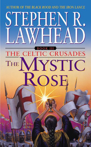 The Mystic Rose: The Celtic Crusades: Book III (Celtic Crusades #3) book cover by Stephen R. Lawhead