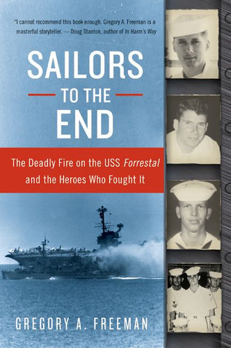 Sailors to the End: The Deadly Fire on the USS Forrestal and the Heroes Who Fought It book cover by Gregory A. Freeman