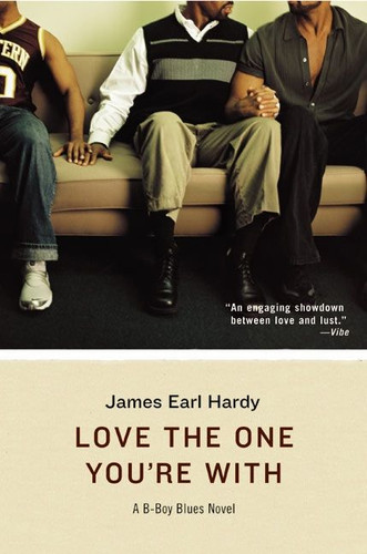 Love the One You're With: A B-Boy Blues Novel book cover by James Earl Hardy