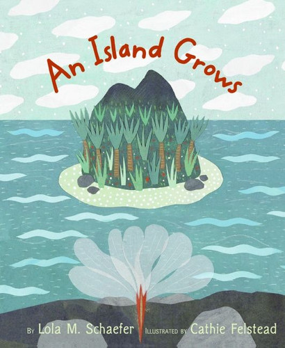 An Island Grows book cover by Lola M. Schaefer