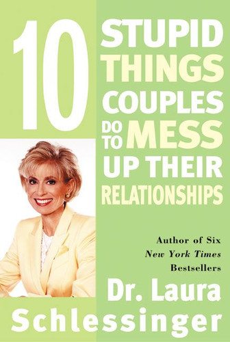 Ten Stupid Things Couples Do to Mess Up Their Relationships book cover by Dr. Laura Schlessinger