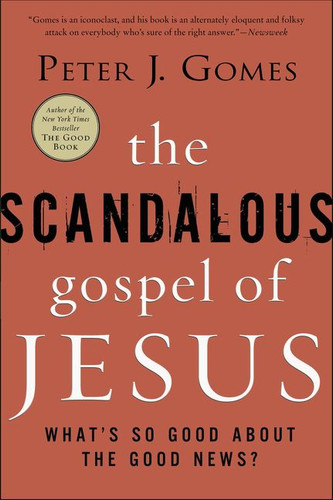 The Scandalous Gospel of Jesus: What's So Good About the Good News? book cover by Peter J. Gomes