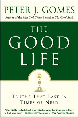 The Good Life: Truths That Last in Times of Need book cover by Peter J. Gomes