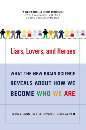 Liars, Lovers, and Heroes: What the New Brain Science Reveals About How We Become Who We Are book cover by Steven R. Quartz, Terrence J. Sejnowski