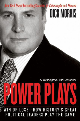 Power Plays: Win or Lose--How History's Great Political Leaders Play the Game book cover by Dick Morris