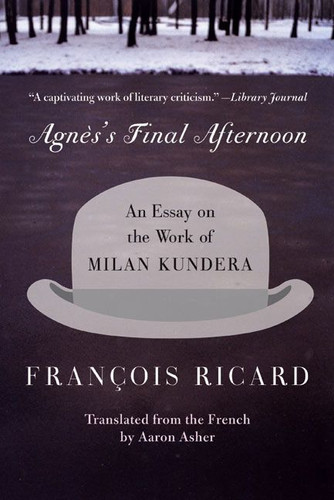 Agnes's Final Afternoon: An Essay on the Work of Milan Kundera book cover by Francois Ricard
