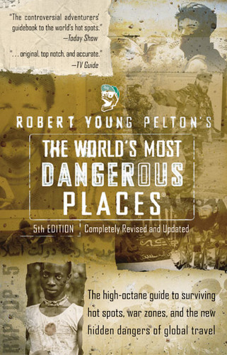 Robert Young Pelton's The World's Most Dangerous Places: 5th Edition book cover by Robert Young Pelton