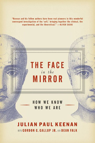 The Face in the Mirror: How We Know Who We Are book cover by Julian Keenan, Gordon G. Gallup, Dean Falk