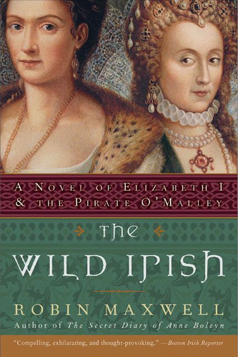 The Wild Irish: A Novel of Elizabeth I and the Pirate O'Malley [9780060091439]