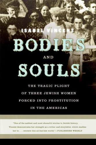 Bodies and Souls: The Tragic Plight of Three Jewish Women Forced into Prostitution in the Americas book cover by Isabel Vincent