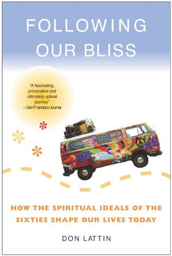 Following Our Bliss: How the Spiritual Ideals of the Sixties Shape Our Lives Today book cover by Don Lattin