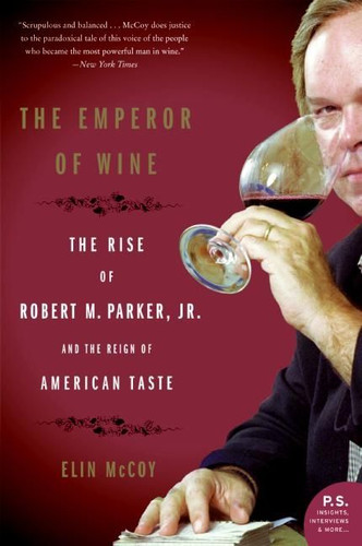 The Emperor of Wine: The Rise of Robert M. Parker, Jr., and the Reign of American Taste [9780060093693]