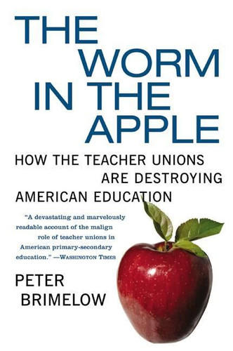 The Worm in the Apple: How the Teacher Unions Are Destroying American Education book cover by Peter Brimelow