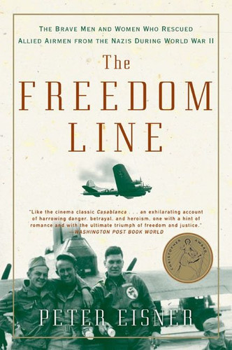 The Freedom Line: The Brave Men and Women Who Rescued Allied Airmen from the Nazis During World War II book cover by Peter Eisner