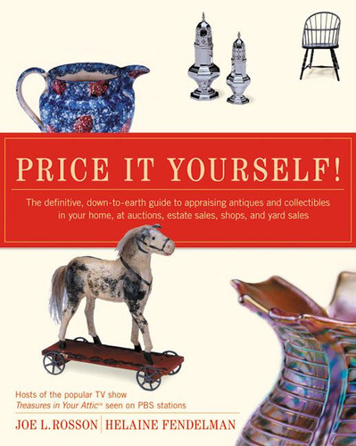 Price It Yourself!: The definitive, down-to-earth guide to appraising antiques and collectibles in your home, at auctions, estate sales, shops, and yard sales book cover by Joe L. Rosson, Helaine Fendelman