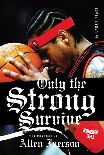 Only the Strong Survive: The Odyssey of Allen Iverson book cover by Larry Platt