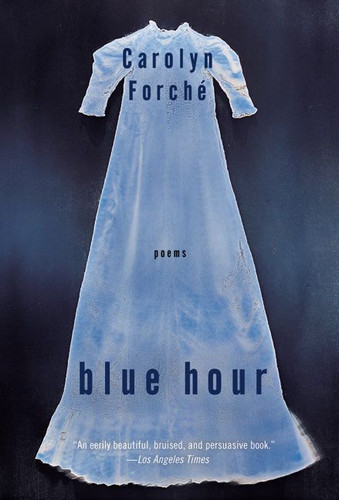 Blue Hour: Poems book cover by Carolyn Forche