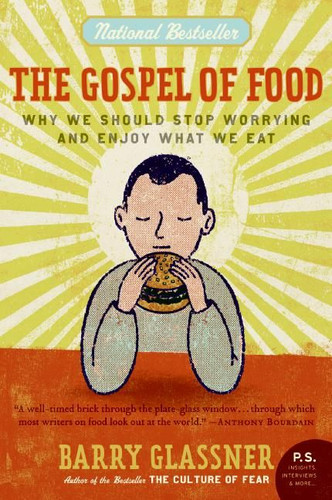 The Gospel of Food: Why We Should Stop Worrying and Enjoy What We Eat book cover by Barry Glassner