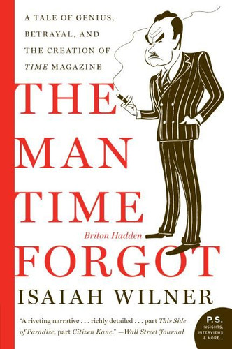 The Man Time Forgot: A Tale of Genius, Betrayal, and the Creation of Time Magazine book cover by Isaiah Wilner