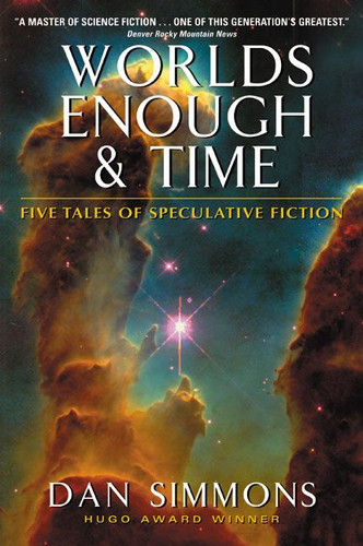 Worlds Enough & Time: Five Tales of Speculative Fiction book cover by Dan Simmons