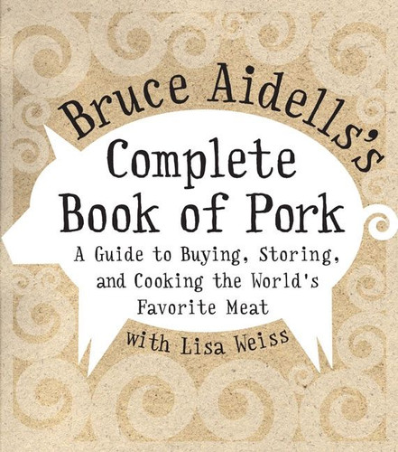 Bruce Aidells's Complete Book of Pork: A Guide to Buying, Storing, and Cooking the World's Favorite Meat book cover by Bruce Aidells