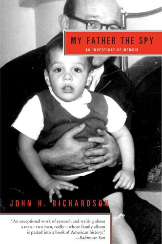 My Father the Spy: An Investigative Memoir book cover by John H. Richardson