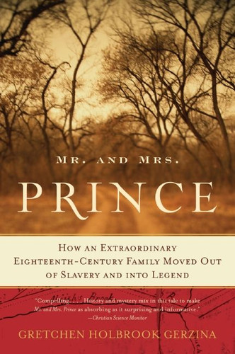 Mr. and Mrs. Prince: How an Extraordinary Eighteenth-Century Family Moved Out of Slavery and into Legend book cover by Gretchen Holbrook Gerzina