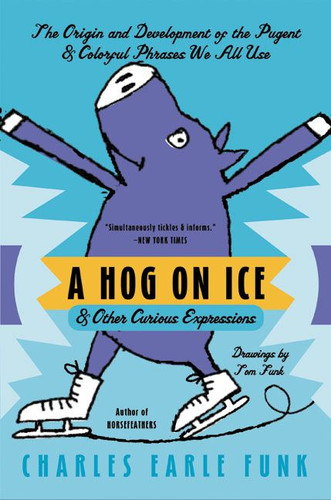 A Hog on Ice: & Other Curious Expressions book cover by Charles E. Funk