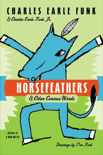 Horsefeathers: & Other Curious Words book cover by Charles E. Funk