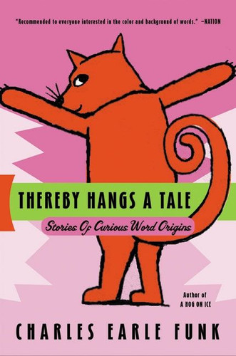 Thereby Hangs A Tale: Stories of Curious Word Origins book cover by Charles E. Funk